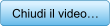 Chiudi il video…